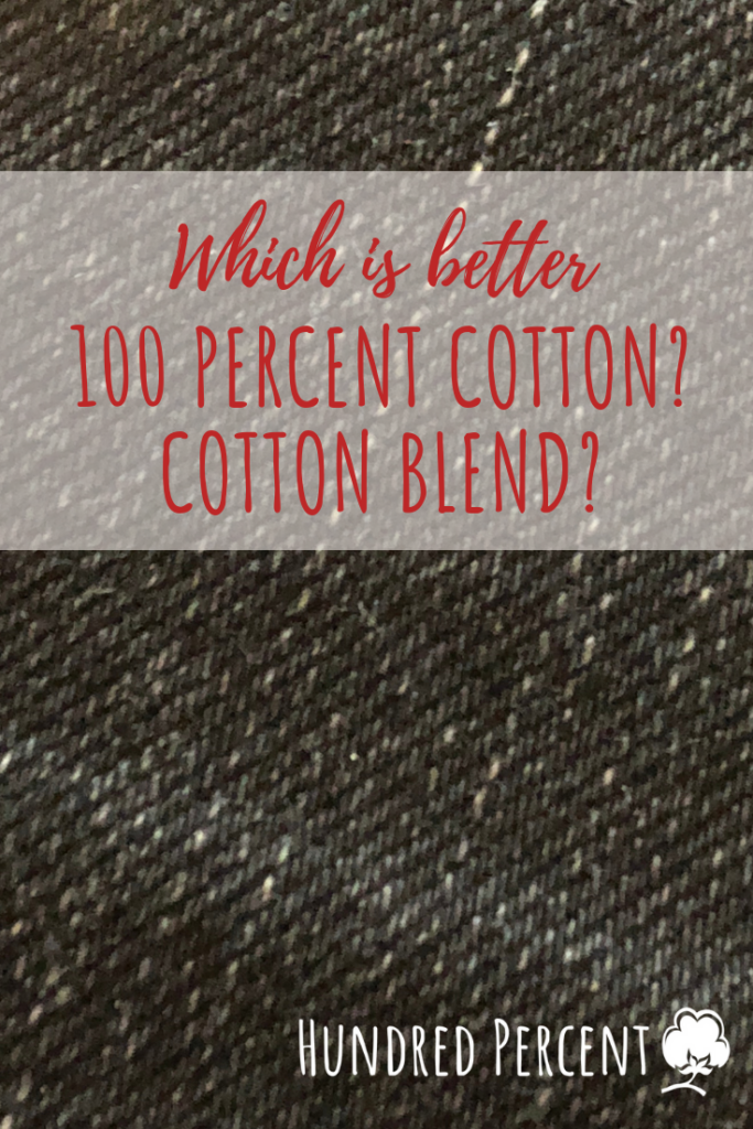 What's better 100 cotton or a blend? It depends. Hundred Percent Cotton